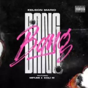 DJ Kelson Mario - Bang ft. Mpumi & Xoli M